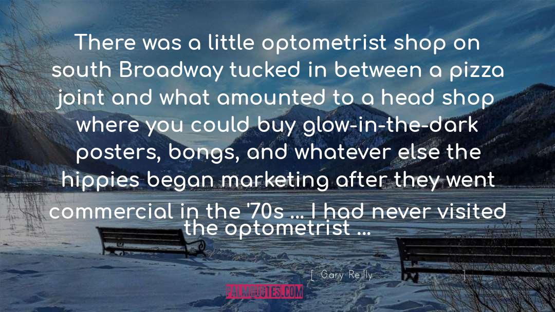 Gary Reilly Quotes: There was a little optometrist