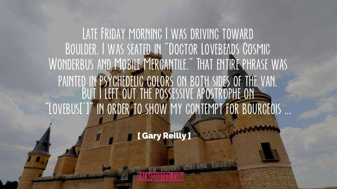 Gary Reilly Quotes: Late Friday morning I was