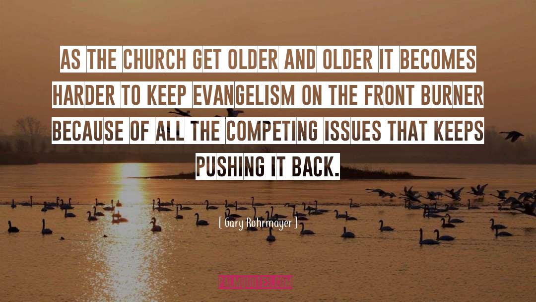 Gary Rohrmayer Quotes: As the church get older