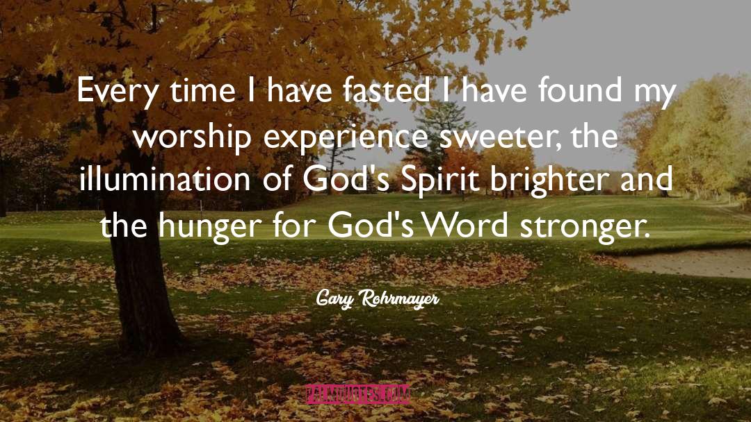 Gary Rohrmayer Quotes: Every time I have fasted