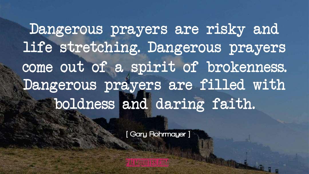 Gary Rohrmayer Quotes: Dangerous prayers are risky and