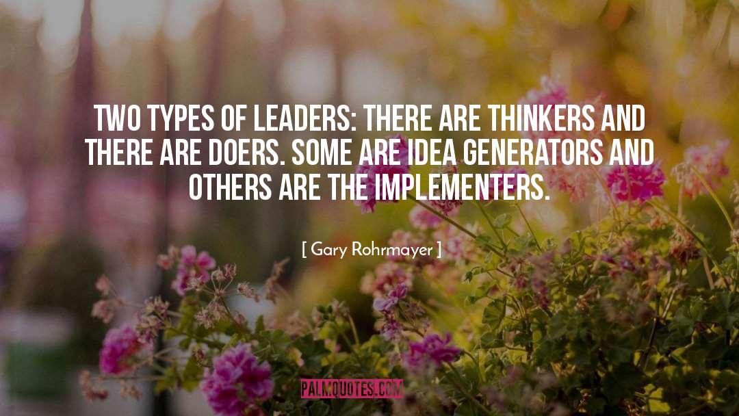 Gary Rohrmayer Quotes: Two types of leaders: there