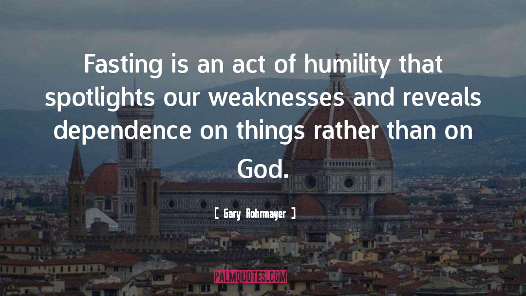 Gary Rohrmayer Quotes: Fasting is an act of