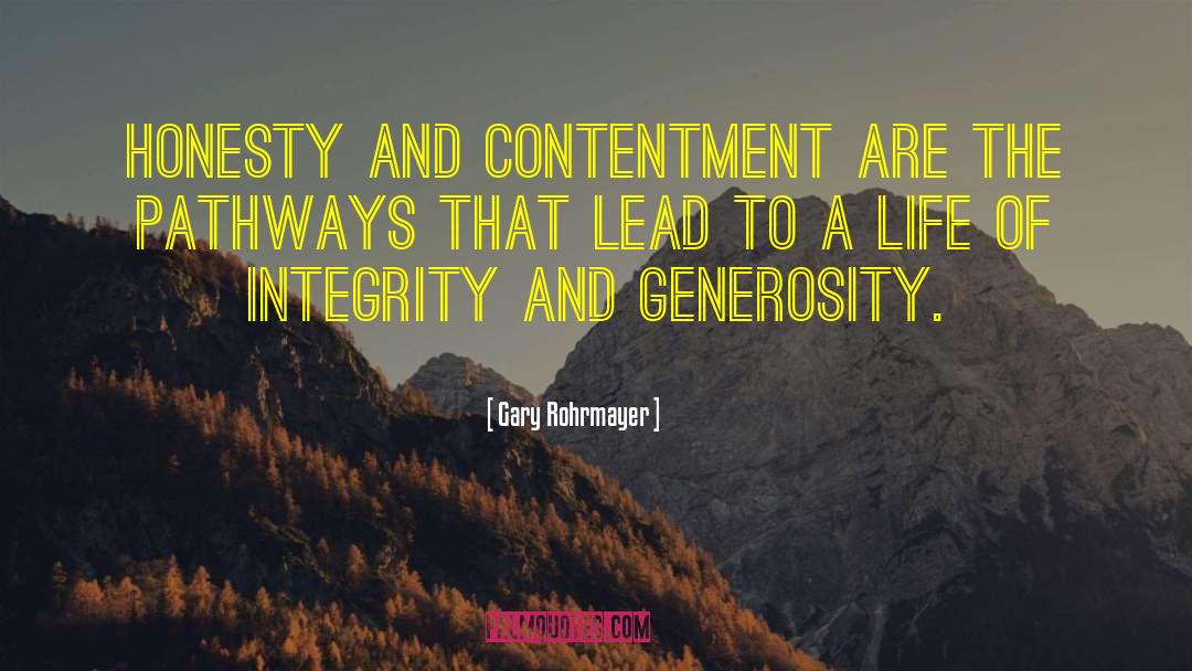 Gary Rohrmayer Quotes: Honesty and contentment are the