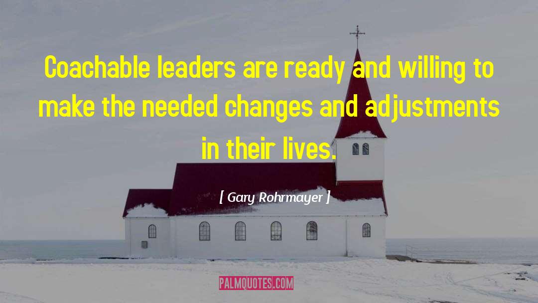 Gary Rohrmayer Quotes: Coachable leaders are ready and