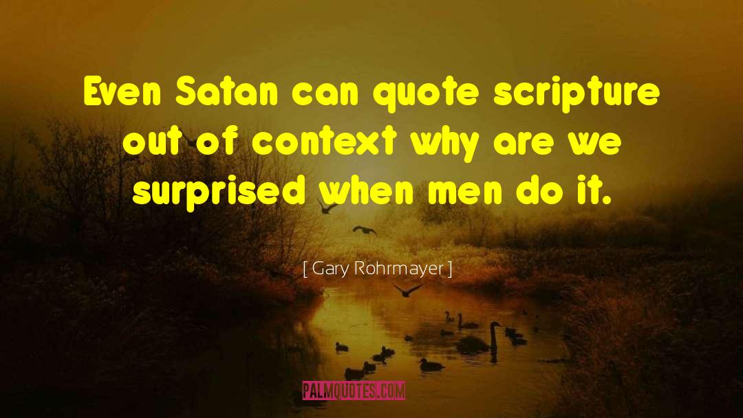 Gary Rohrmayer Quotes: Even Satan can quote scripture