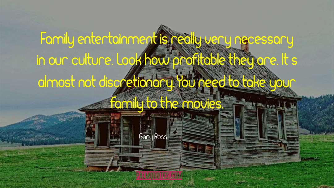 Gary Ross Quotes: Family entertainment is really very