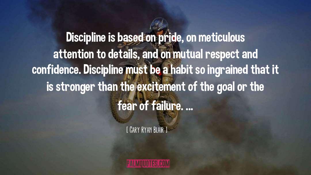 Gary Ryan Blair Quotes: Discipline is based on pride,