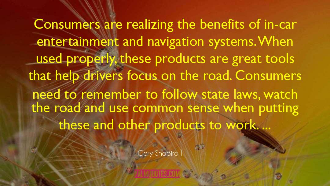 Gary Shapiro Quotes: Consumers are realizing the benefits