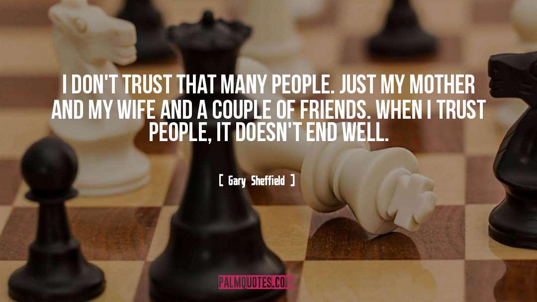 Gary Sheffield Quotes: I don't trust that many