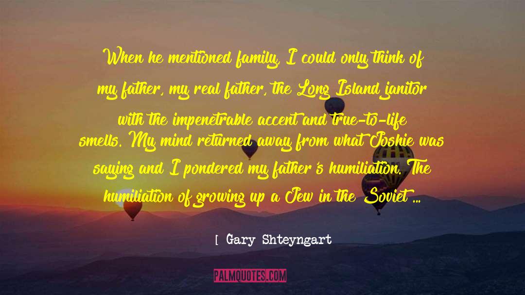 Gary Shteyngart Quotes: When he mentioned family, I