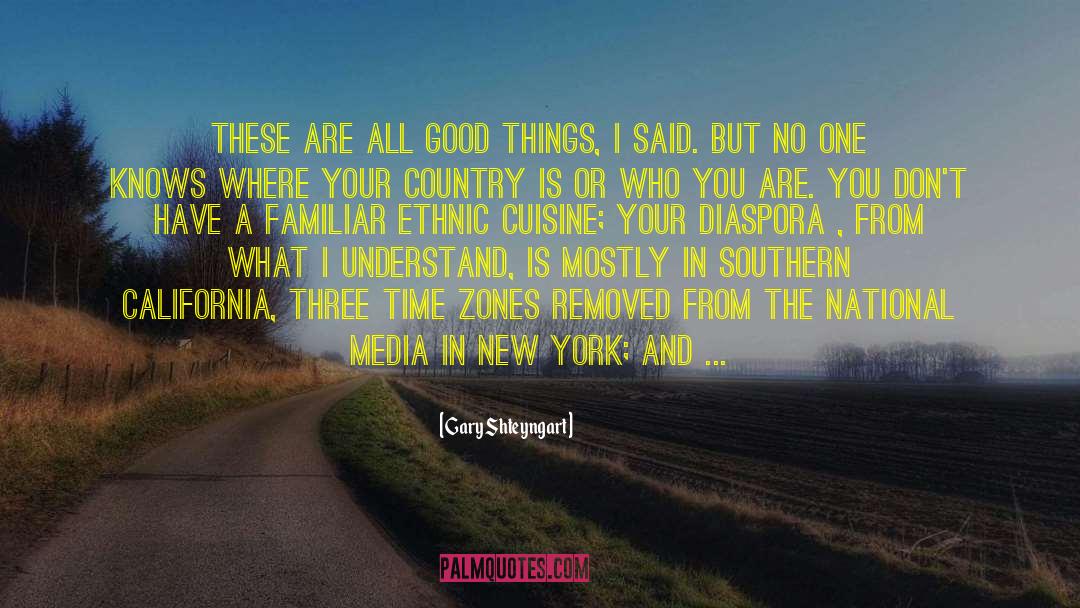 Gary Shteyngart Quotes: These are all good things,