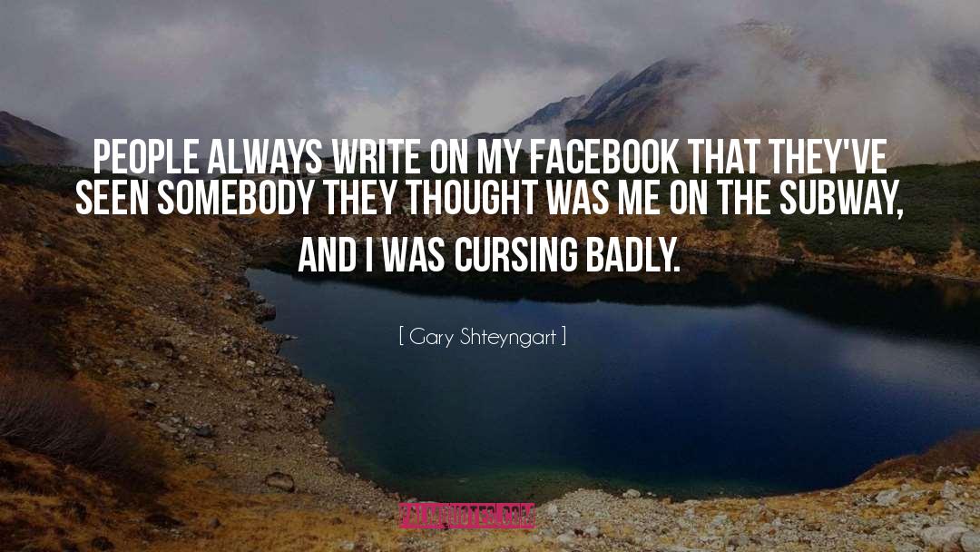 Gary Shteyngart Quotes: People always write on my