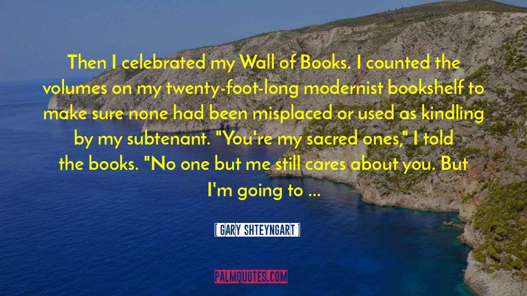 Gary Shteyngart Quotes: Then I celebrated my Wall