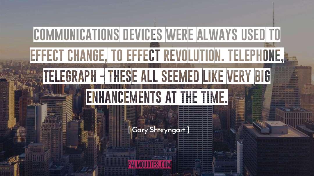 Gary Shteyngart Quotes: Communications devices were always used