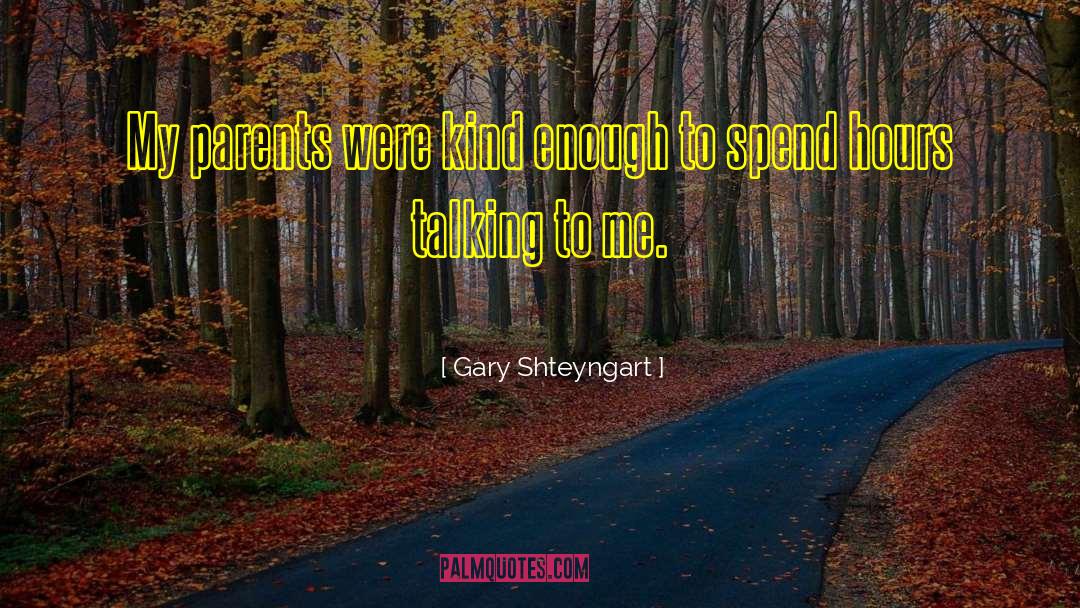 Gary Shteyngart Quotes: My parents were kind enough