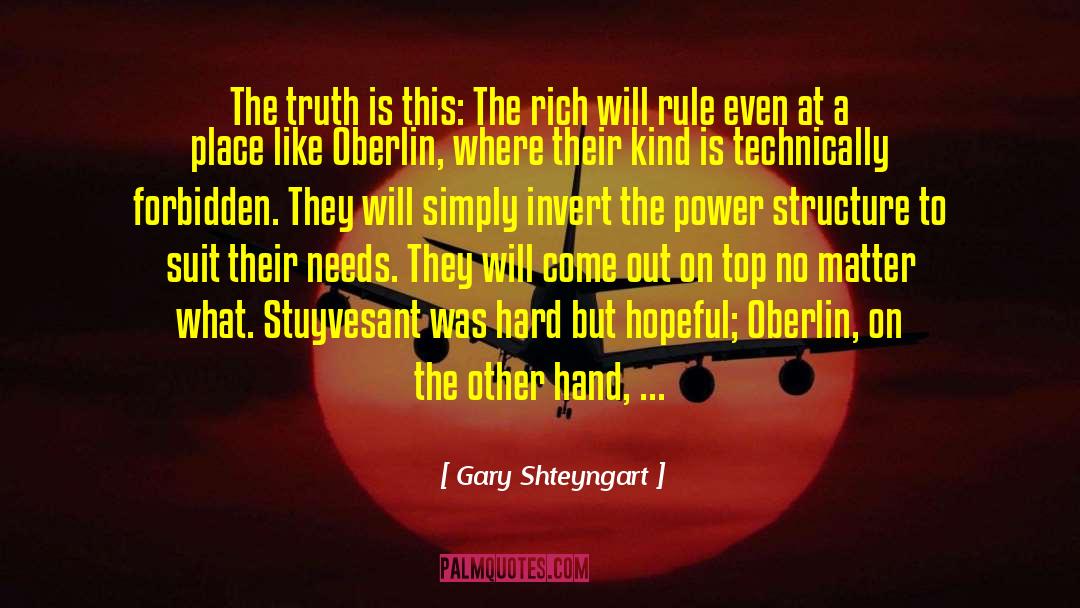 Gary Shteyngart Quotes: The truth is this: The