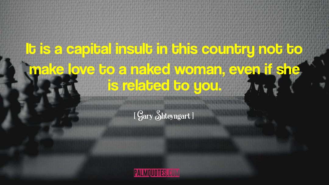 Gary Shteyngart Quotes: It is a capital insult
