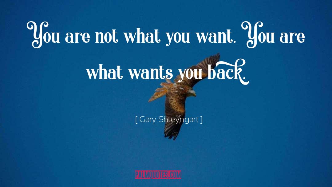 Gary Shteyngart Quotes: You are not what you