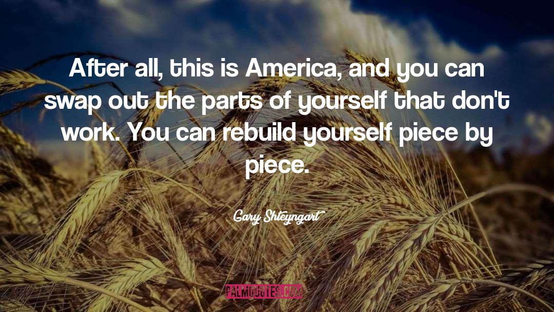 Gary Shteyngart Quotes: After all, this is America,