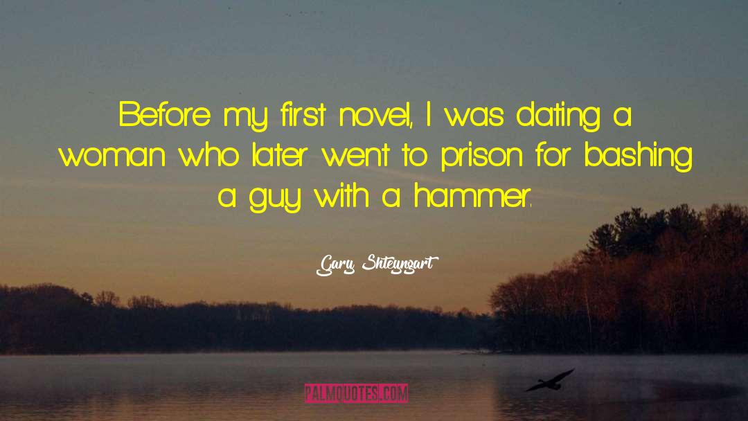 Gary Shteyngart Quotes: Before my first novel, I