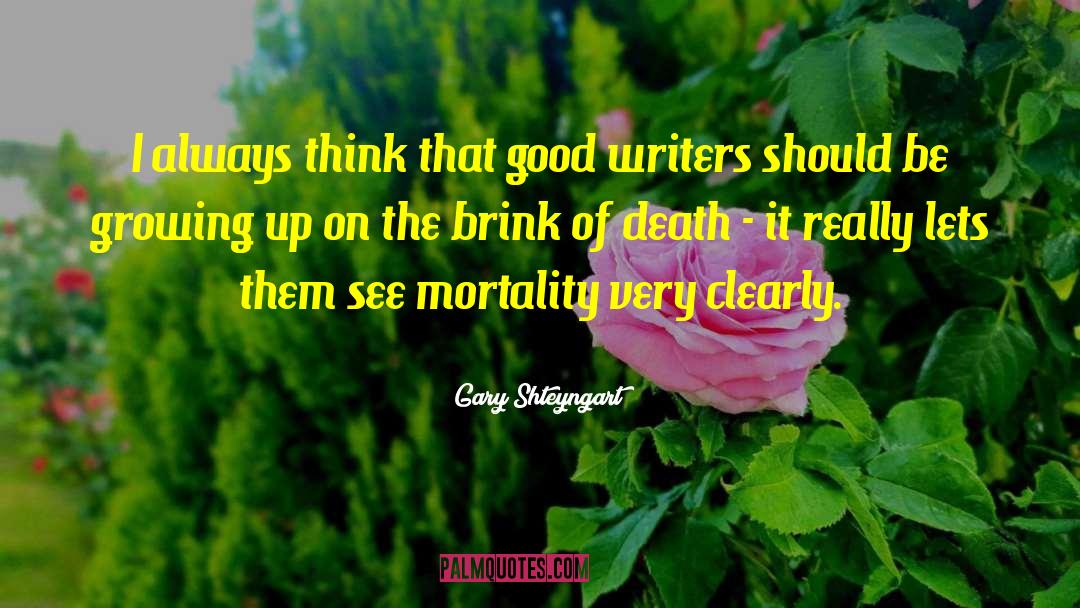 Gary Shteyngart Quotes: I always think that good