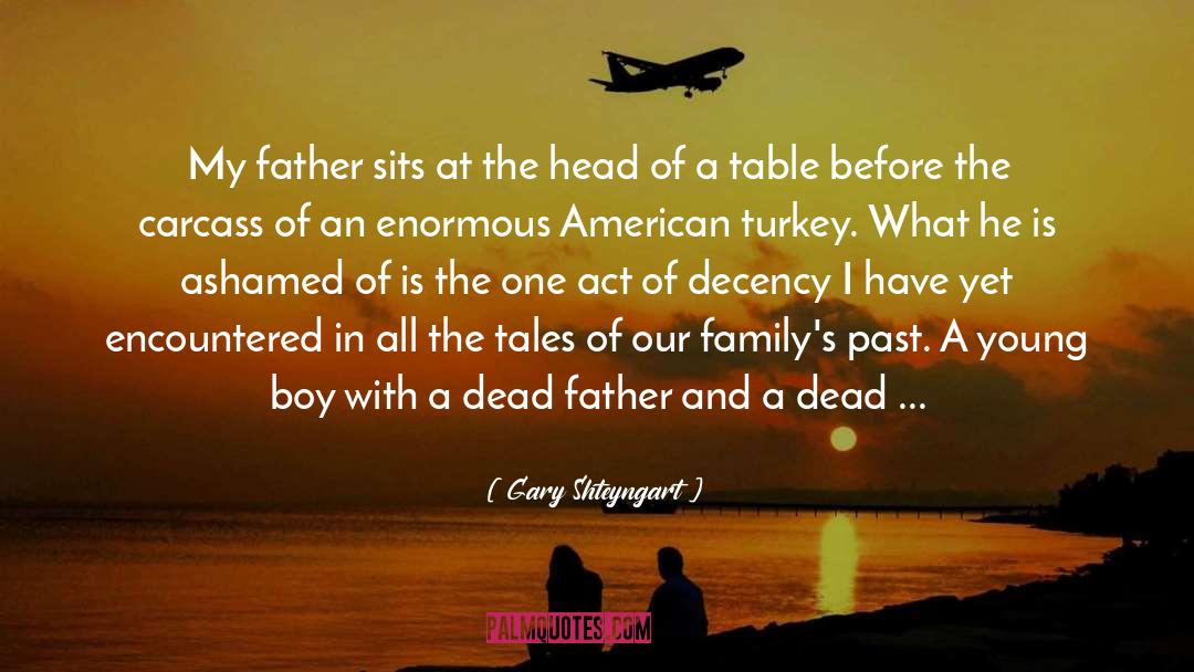 Gary Shteyngart Quotes: My father sits at the