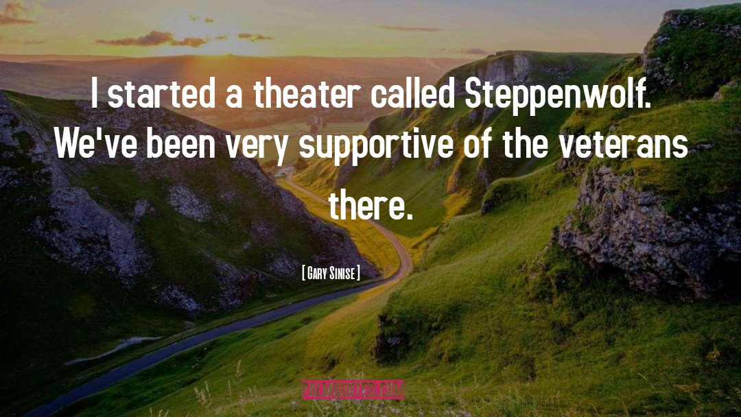 Gary Sinise Quotes: I started a theater called