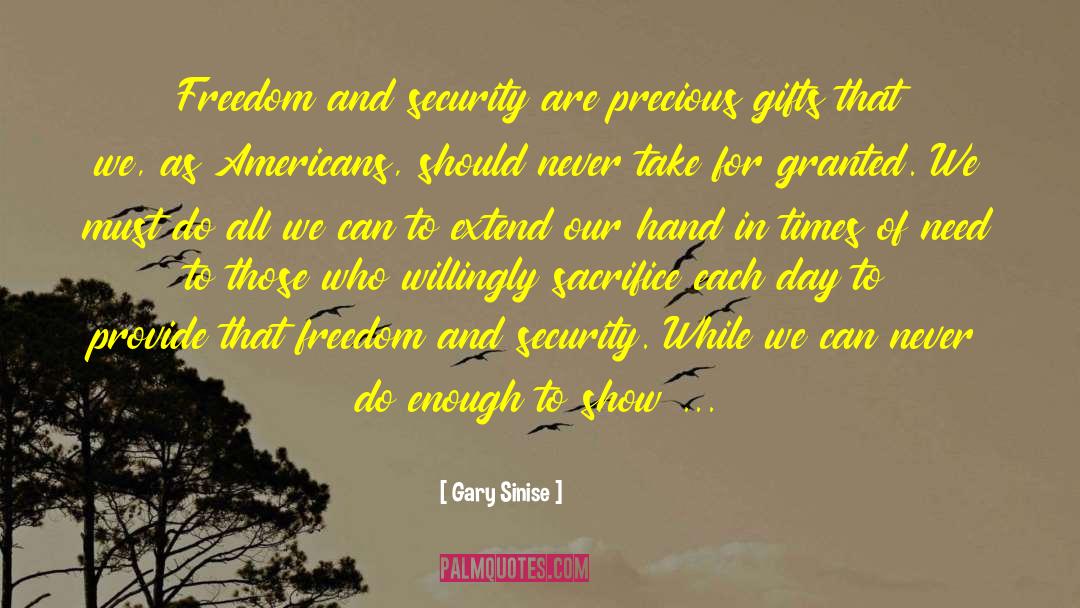 Gary Sinise Quotes: Freedom and security are precious