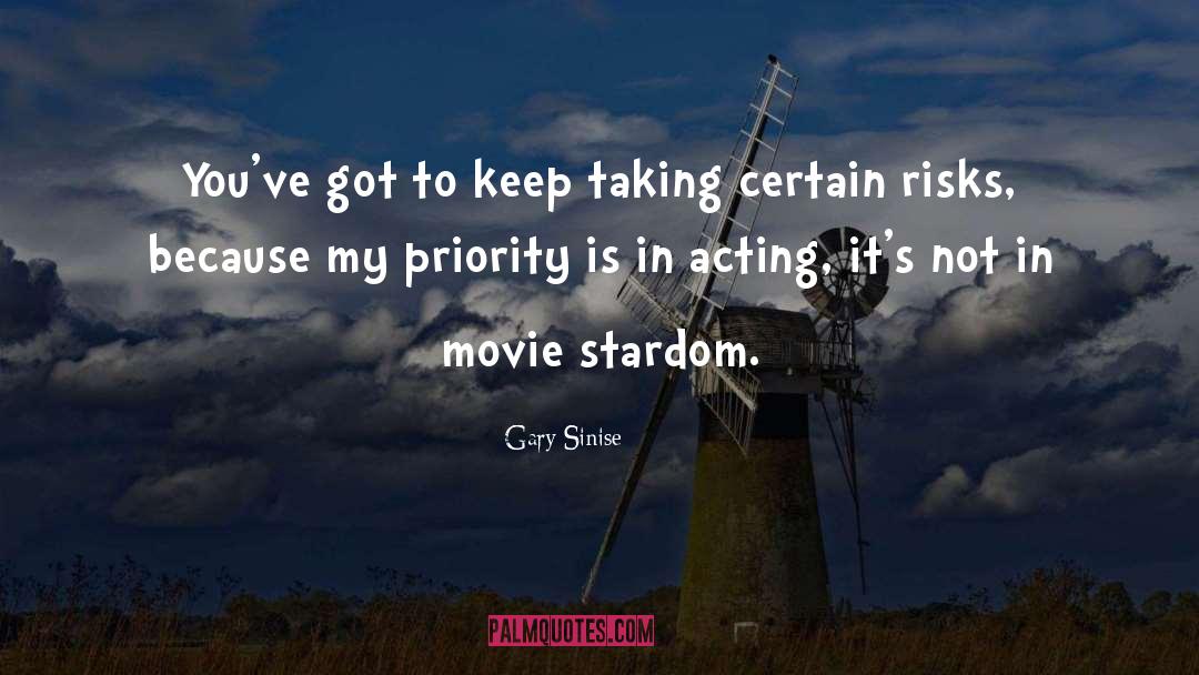 Gary Sinise Quotes: You've got to keep taking