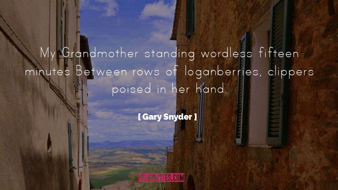 Gary Snyder Quotes: My Grandmother standing wordless fifteen