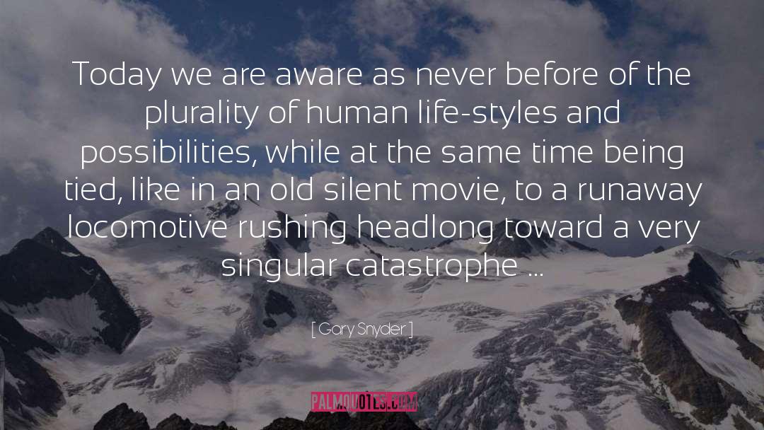Gary Snyder Quotes: Today we are aware as