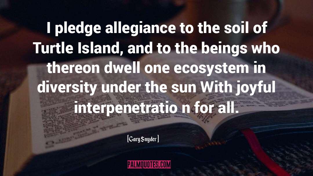 Gary Snyder Quotes: I pledge allegiance to the
