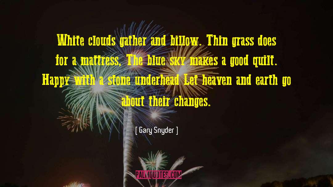 Gary Snyder Quotes: White clouds gather and billow.