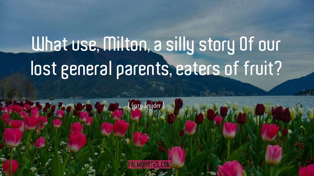 Gary Snyder Quotes: What use, Milton, a silly