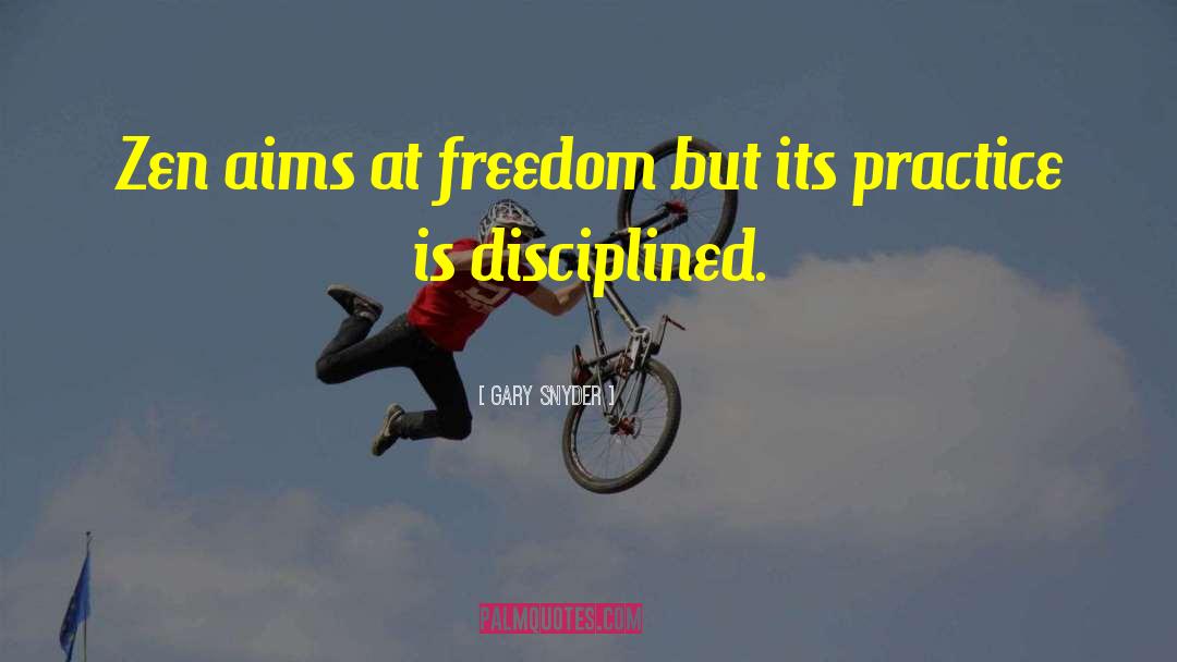 Gary Snyder Quotes: Zen aims at freedom but