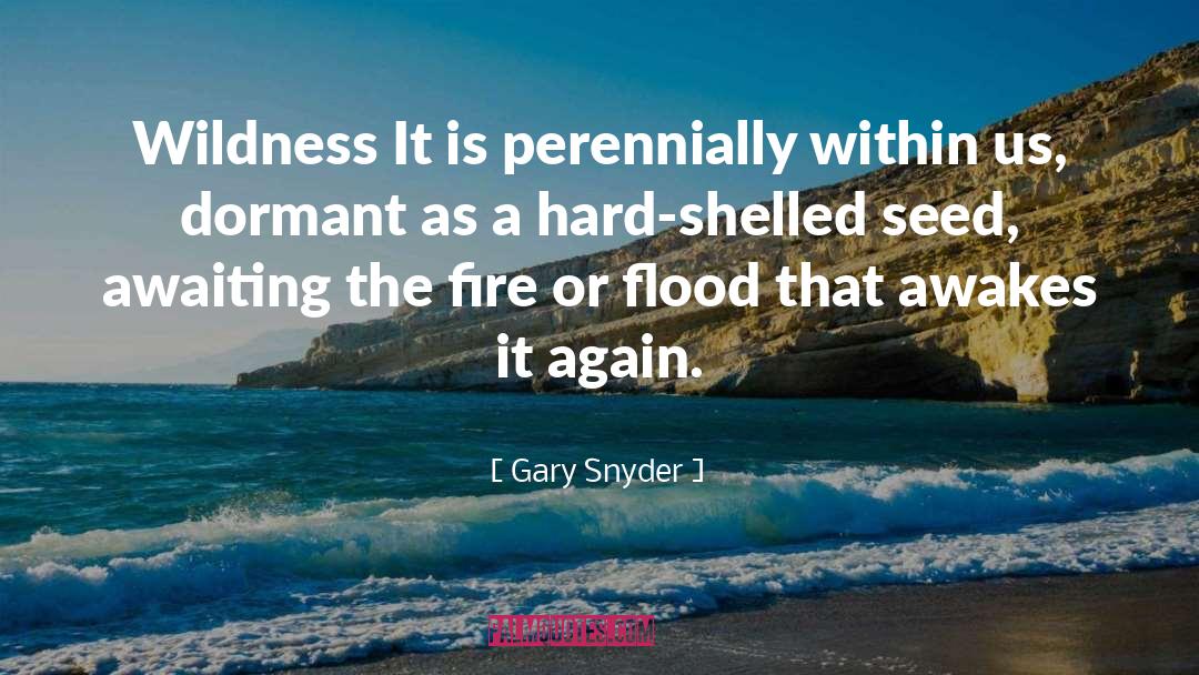 Gary Snyder Quotes: Wildness It is perennially within