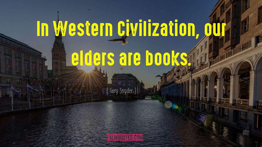 Gary Snyder Quotes: In Western Civilization, our elders