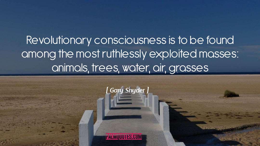 Gary Snyder Quotes: Revolutionary consciousness is to be