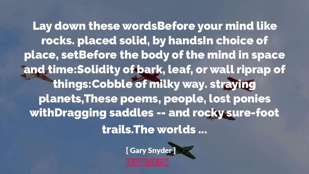 Gary Snyder Quotes: Lay down these words<br />Before