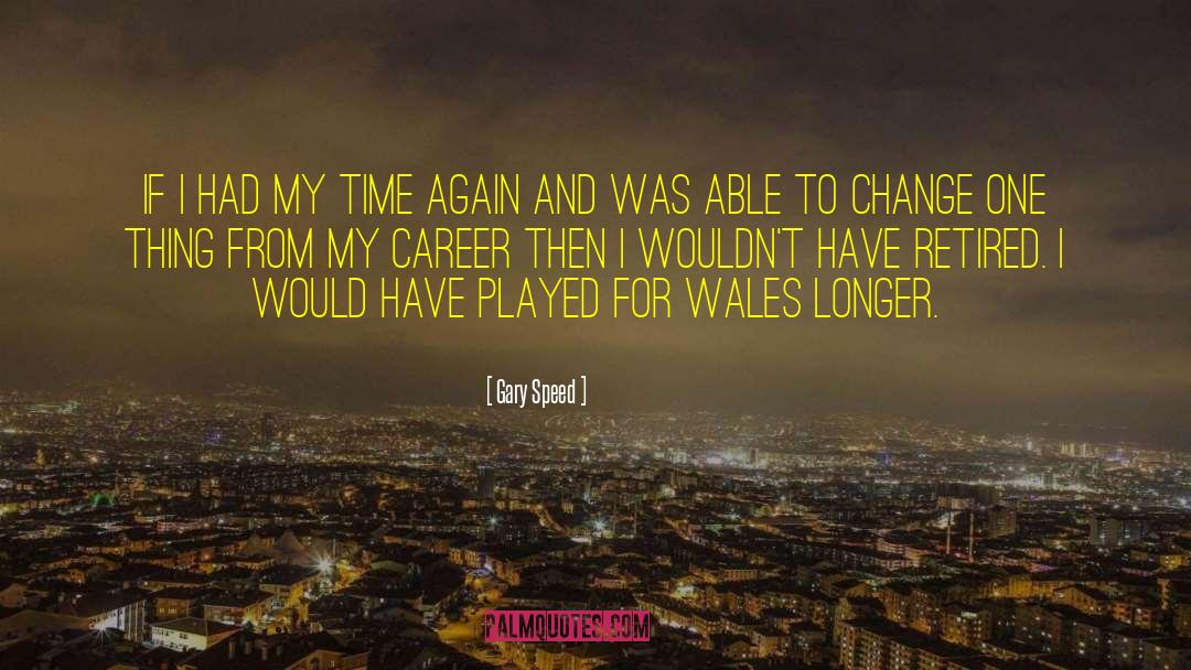 Gary Speed Quotes: If I had my time