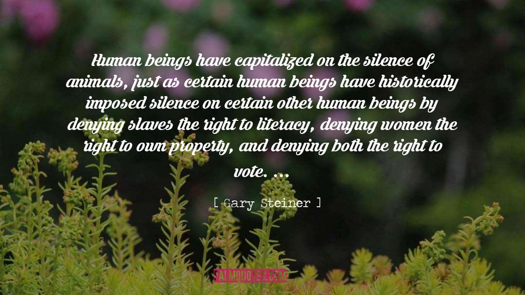 Gary Steiner Quotes: Human beings have capitalized on