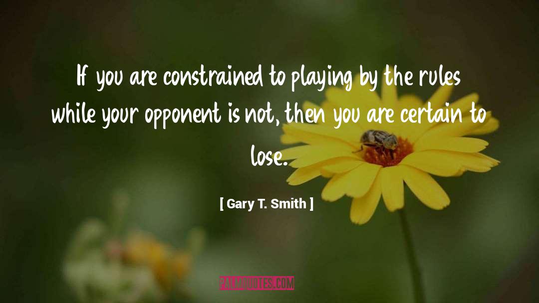 Gary T. Smith Quotes: If you are constrained to