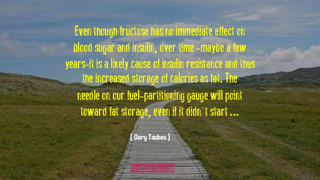 Gary Taubes Quotes: Even though fructose has no