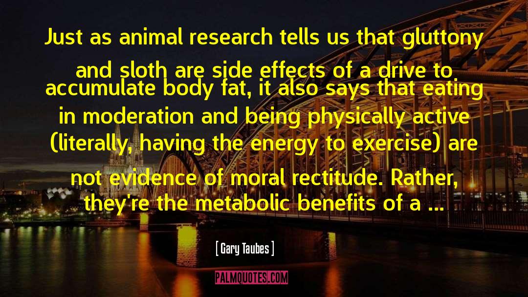 Gary Taubes Quotes: Just as animal research tells