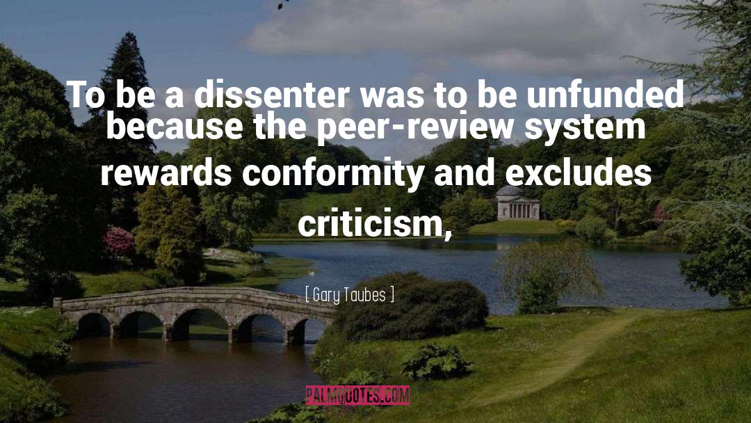 Gary Taubes Quotes: To be a dissenter was