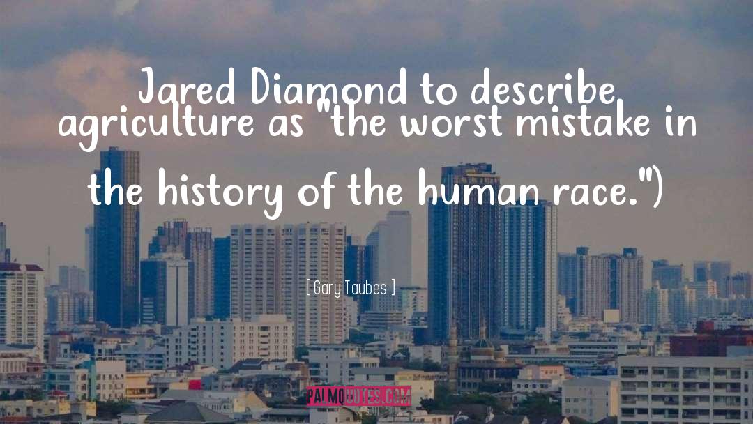 Gary Taubes Quotes: Jared Diamond to describe agriculture