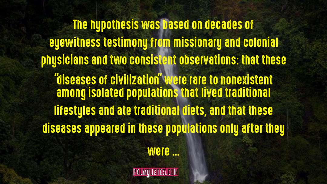Gary Taubes Quotes: The hypothesis was based on
