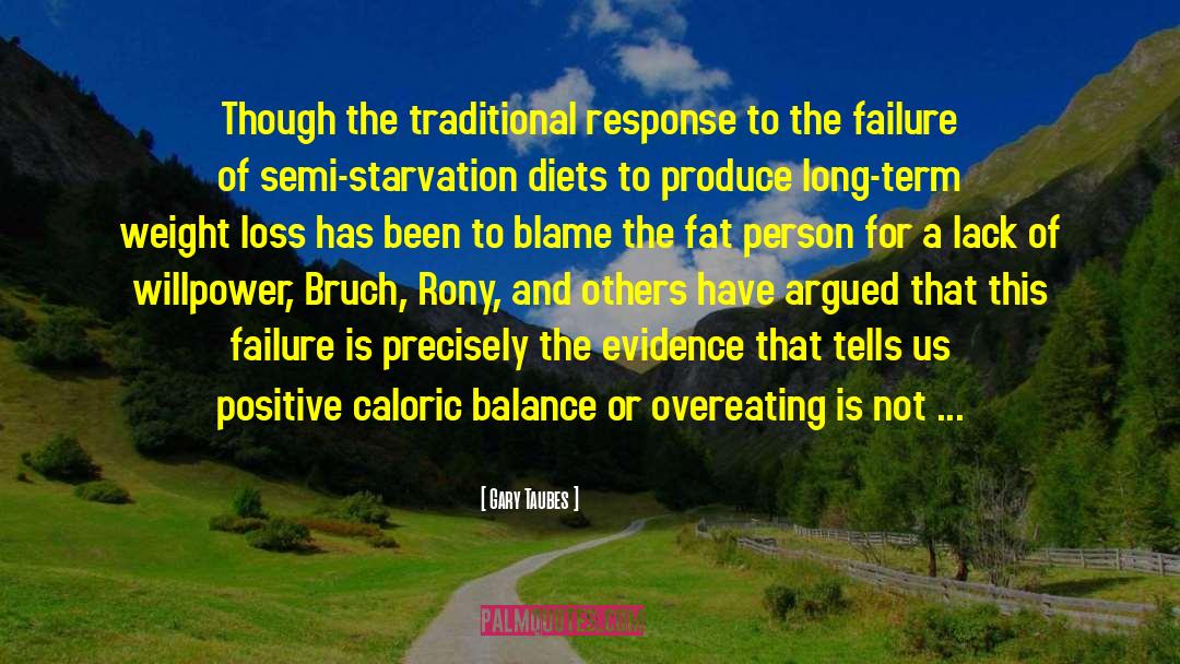 Gary Taubes Quotes: Though the traditional response to