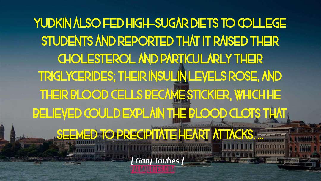 Gary Taubes Quotes: Yudkin also fed high-sugar diets